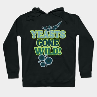 Yeasts Gone Wild! Fermentation Fear & Delight! Hoodie